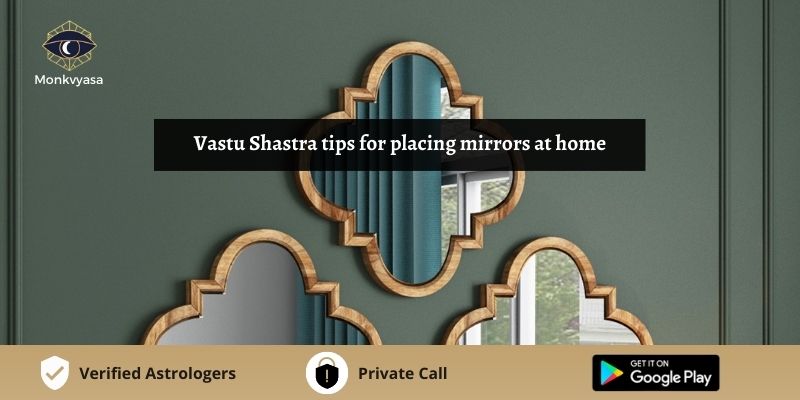 https://www.monkvyasa.com/public/assets/monk-vyasa/img/Vastu Shastra Tips For Placing Mirrors At Home
.jpg
